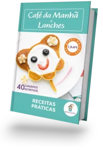 Guia Café da Manhã e Lanches para Bebês maiores de 1 ano com 40 cardápios nutritivos e receitas práticas